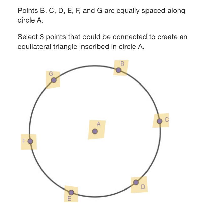 Points B, C, D, E, F, And G Are Equally Spaced Along Circle A.Select 3 Points That Could Be Connected