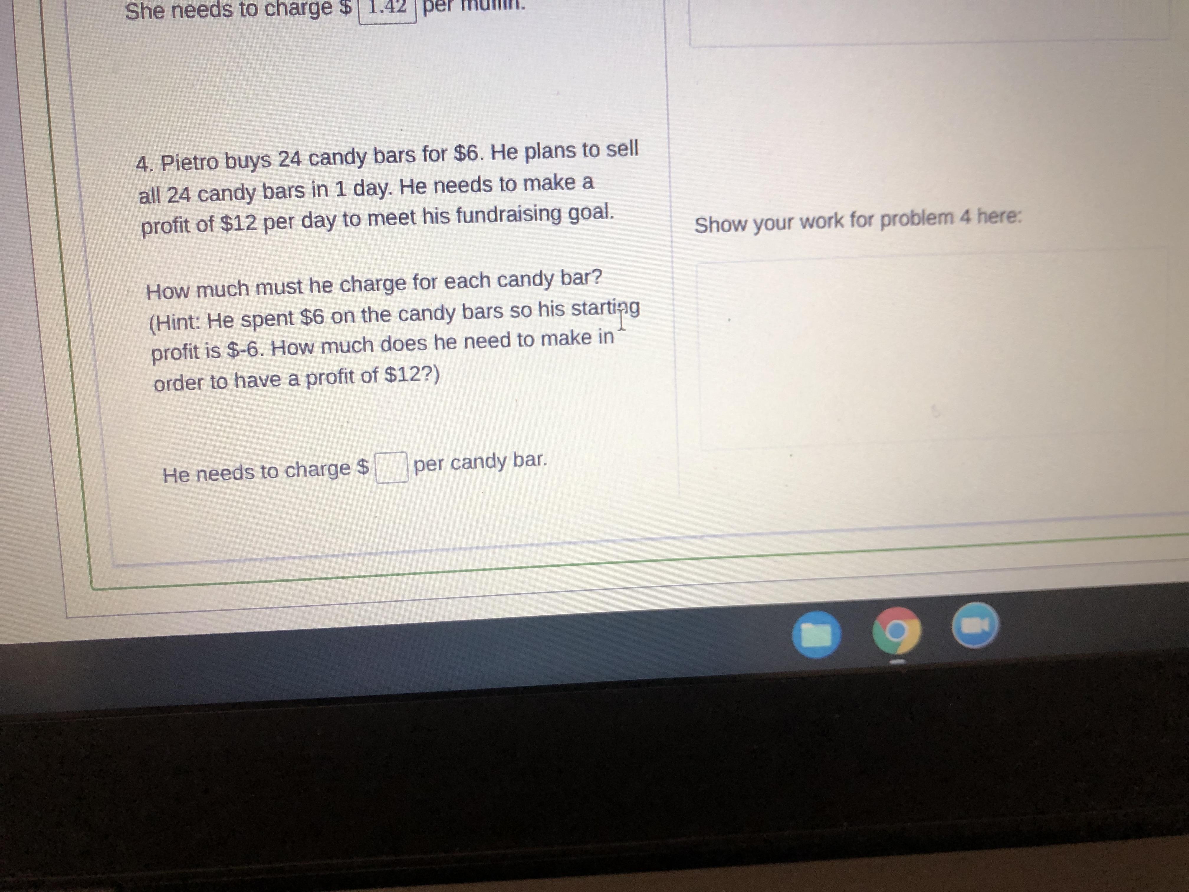 4. Pietro buys 24 candy bars for $6. He plans to sellall 24 candy bars in 1 day. He needs to make aprofit