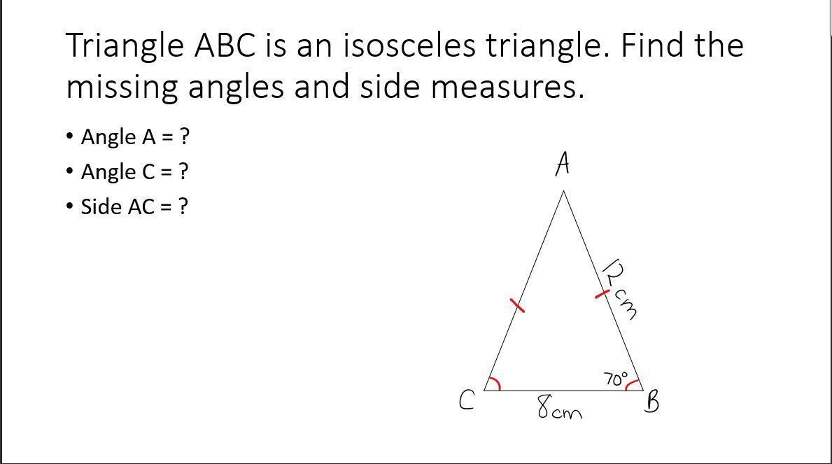 Triangle A B C is an isosceles triangle. Find the missing angles and side measures.- Angle A= ?- Angle