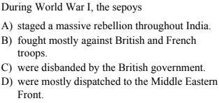 -- During World War I, the sepoysA) staged a massive rebellion throughout India.B) fought mostly against