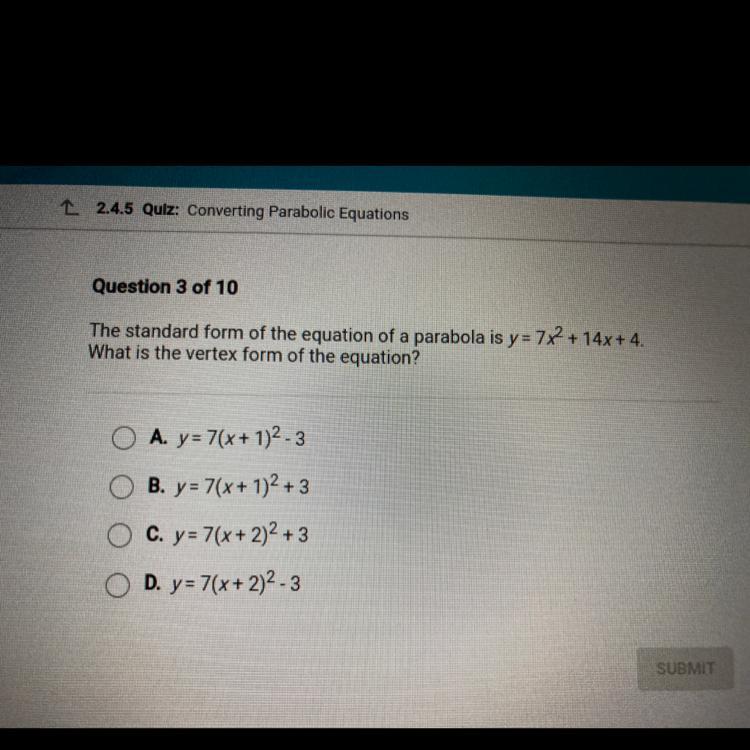 The standard for of the equation is y=7x^2+14x+4. What is the vertex form of the equation 
