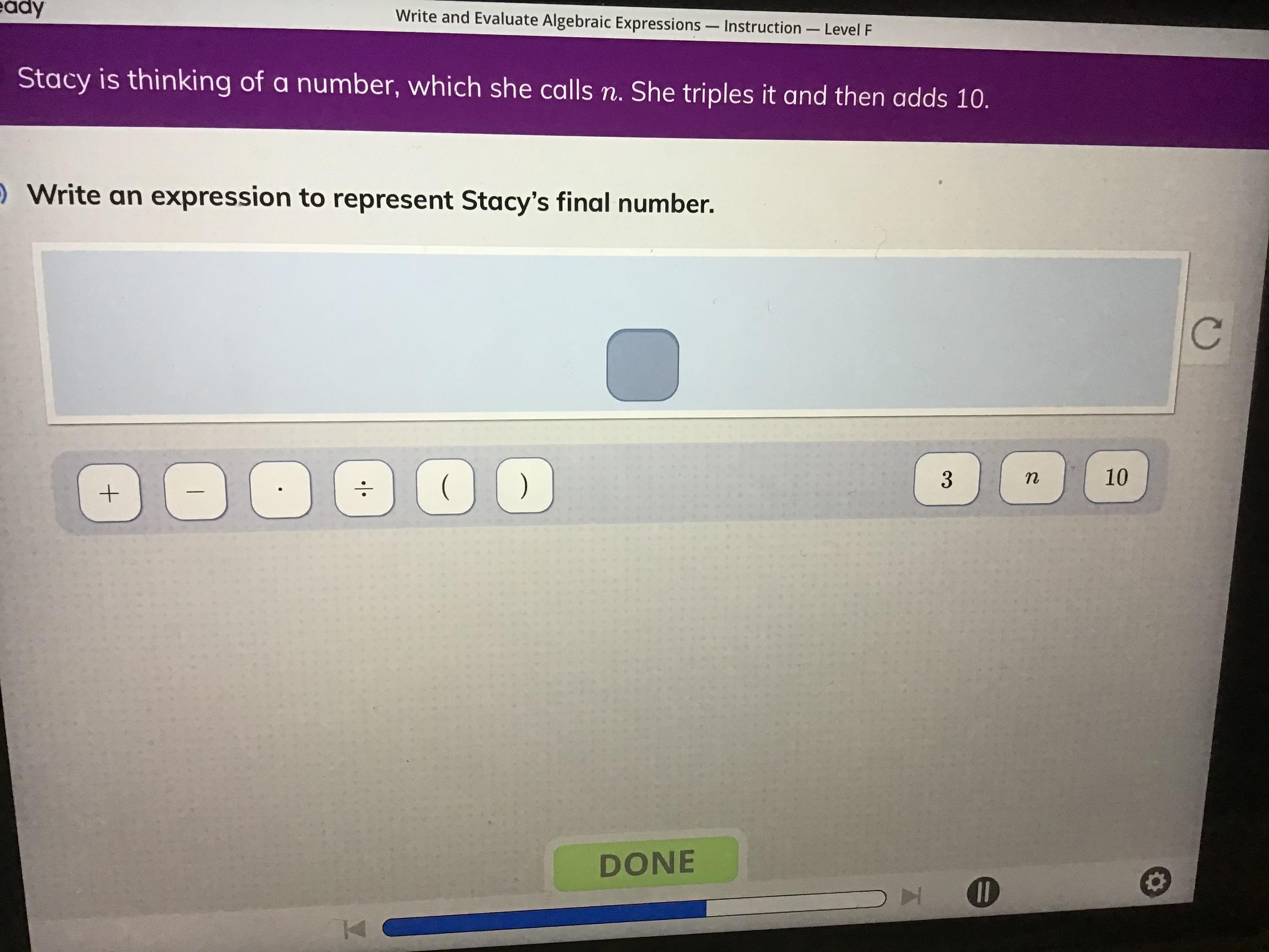 Stacy is thinking of a number which she calls N. She triples it and adds 10