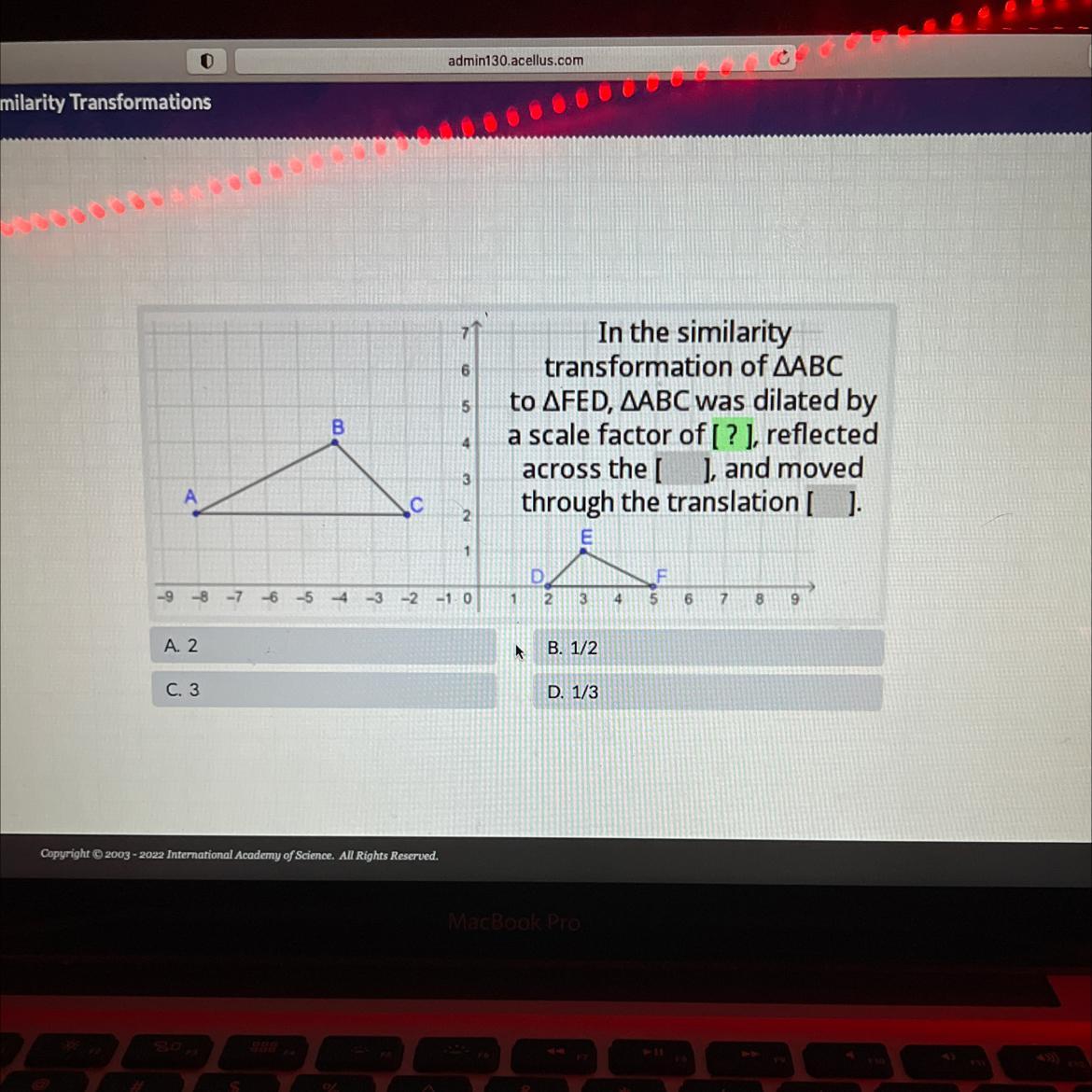 In the similaritytransformation of AABCto AFED, AABC was dilated bya scale factor of [? 1, reflectedacross