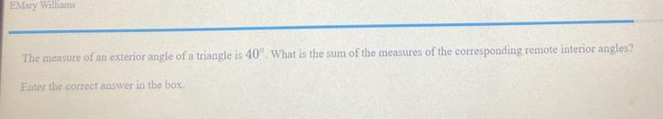 The Measure Of An Exterior Angle Of A Triangle Is 40. What Is The Sum Of The Measures Of The Corresponding