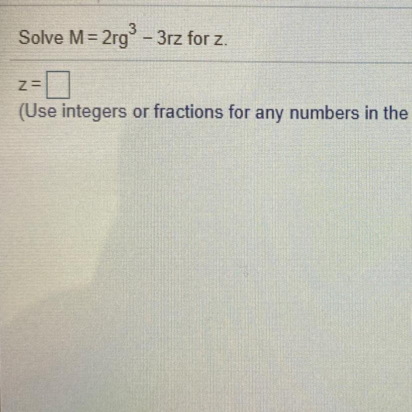 Solve M=2r93 - 3rz for z.Z-(Use integers or fractions for any numbers in the expression)