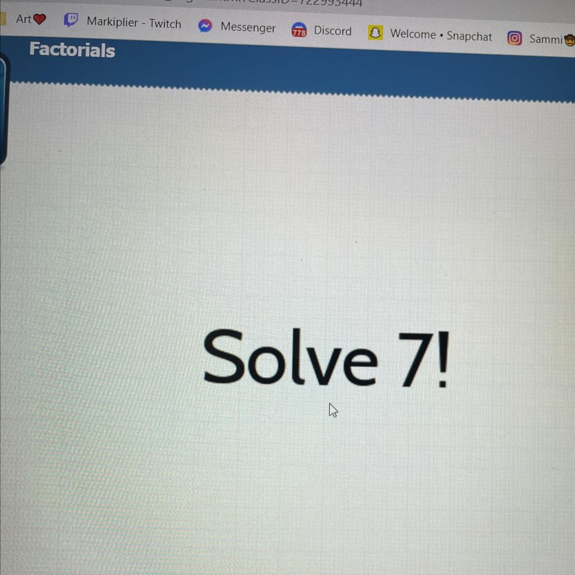 Solve 7! (Factorials) please help I suck at math :(