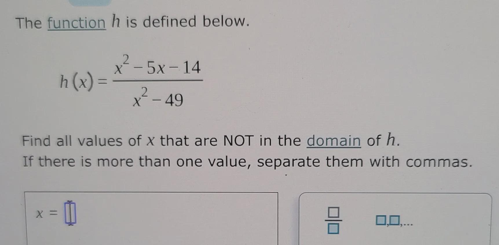 Find all the values of x that are not in the domain of h