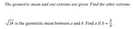 The geometric mean and one extreme are given. Find the other extreme.sqrt24 is the geometric mean between
