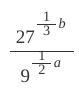 A and b are positive integers and a-b=2 ... Evaluate the following:27^1/3 b / 9^1/2 aThere is an image