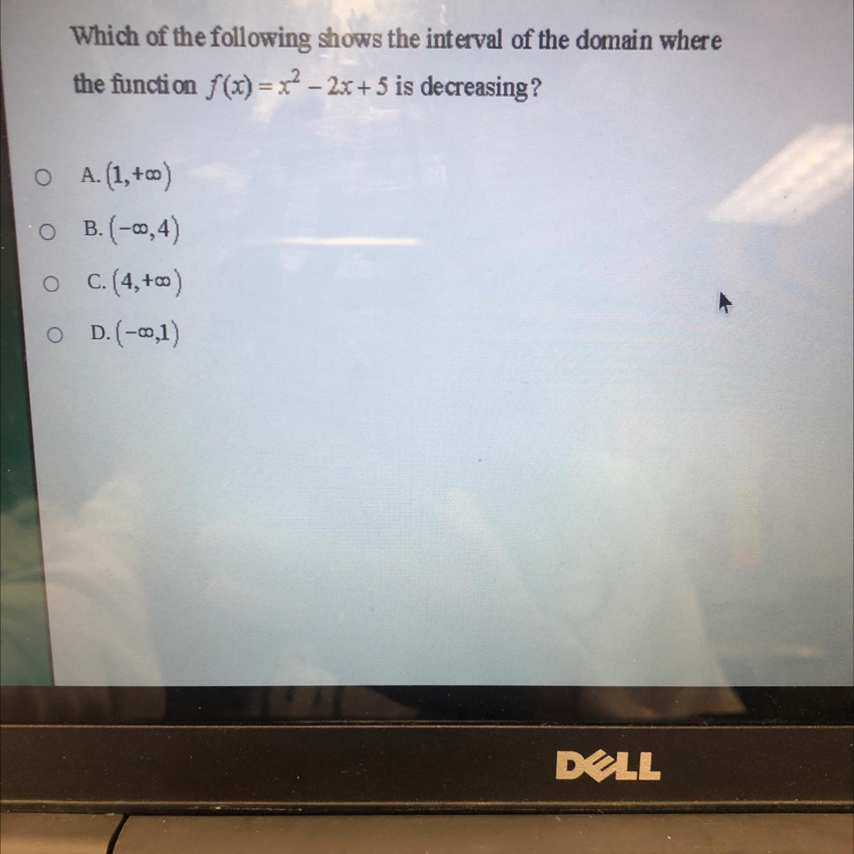 Which of the following shows the interval of the domain wherethe function f(x)=x2 - 2x+5 is decreasing?