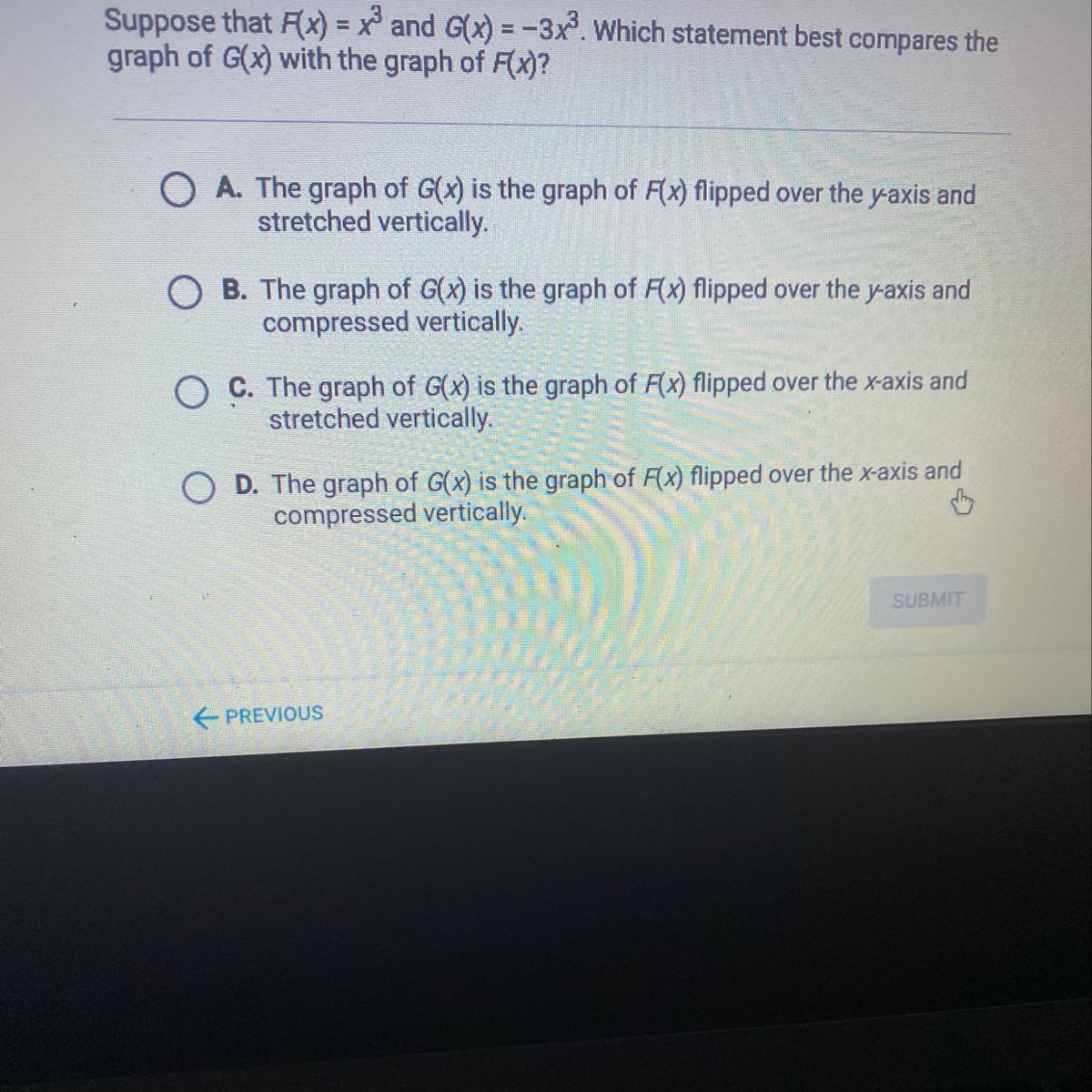 Suppose that Fx) = x and G(x)= -3x. Which statement best compares thegraph of G(x) with the graph of