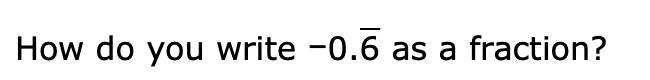 How do you write 0.6 as a fraction? line over 6