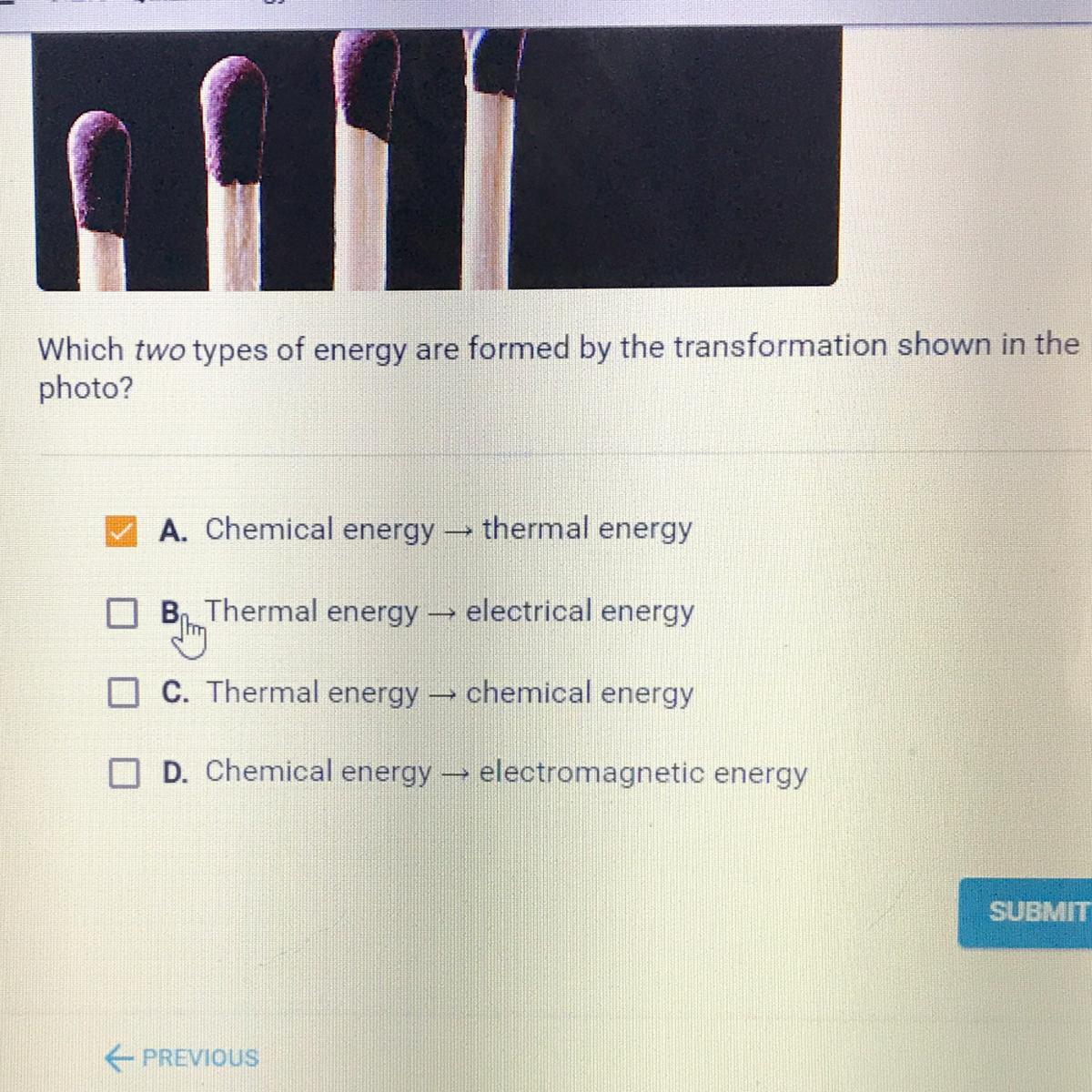 Which Two Types Of Energy Are Formed By The Transformation Shown In Thephoto?A. Chemical Energy Thermal