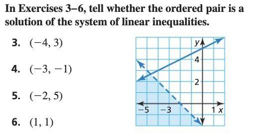 In exercises 4 and 6 tell whether the ordered pair is a solution to the linear inequalities.Just Question