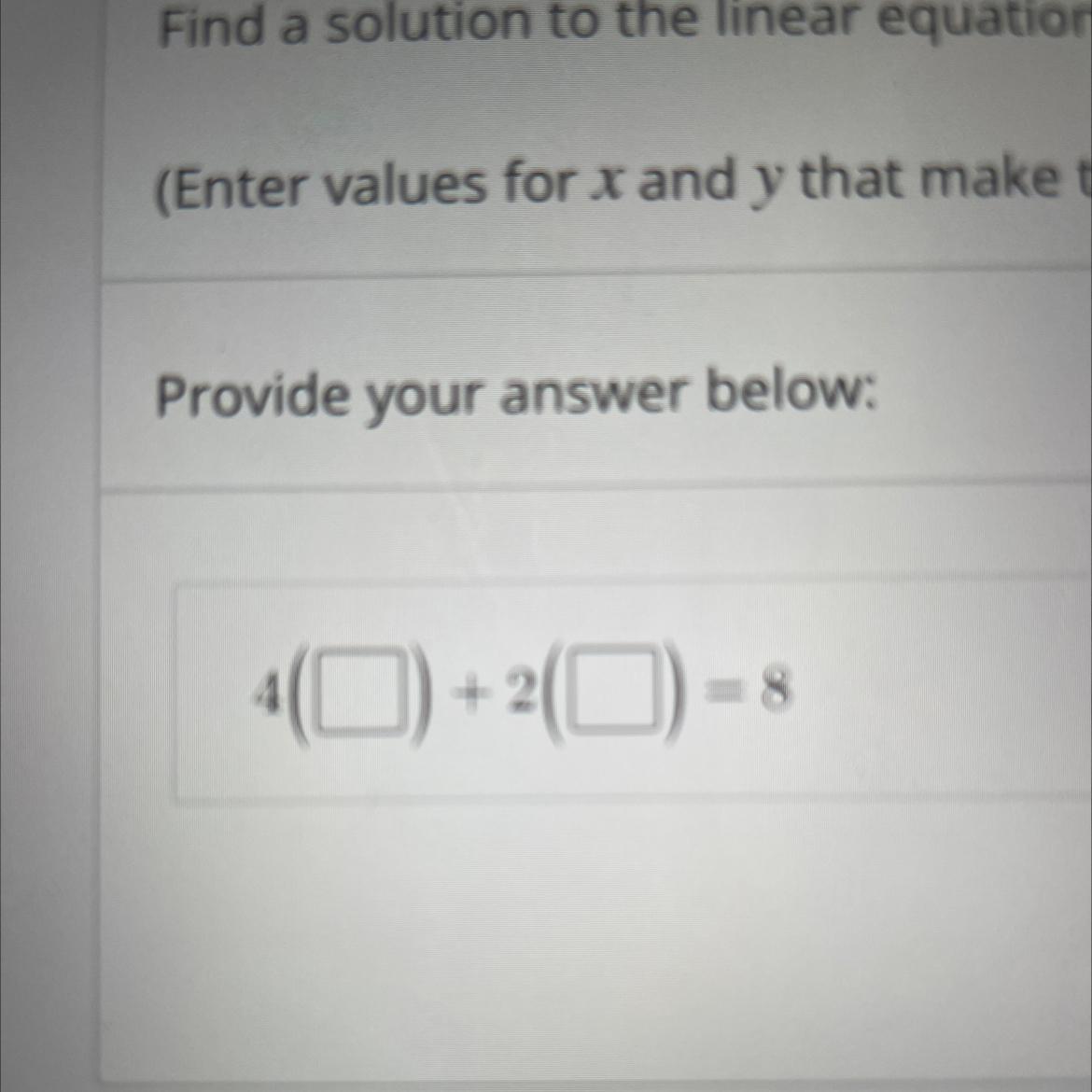 Find A Solution To The Linear Equation 4x + 2y = 8.