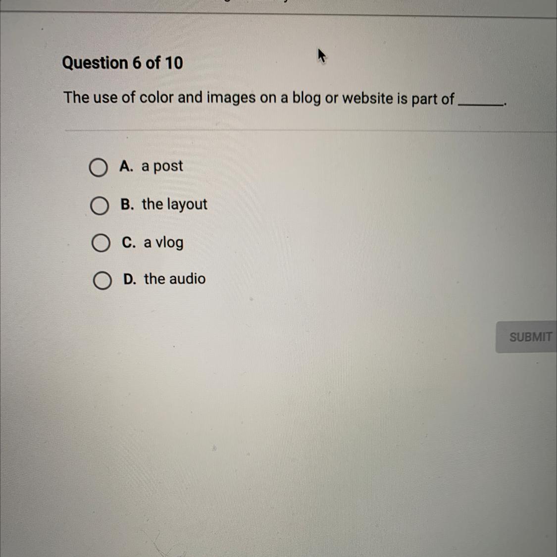 The use of color and images on a blog or website is part ofA. a postB. the layoutc. a vlog D. the audio