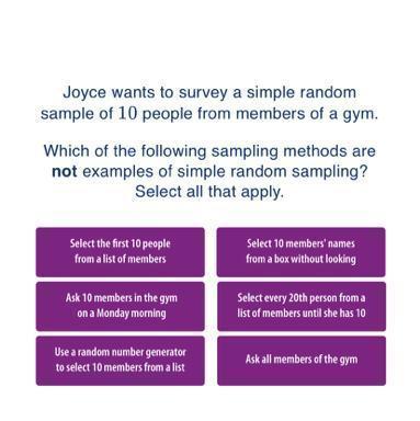 Joyce Wants To Survey A Simple Random Sample Of 10 People From Members Of A Gym.Which Of The Following