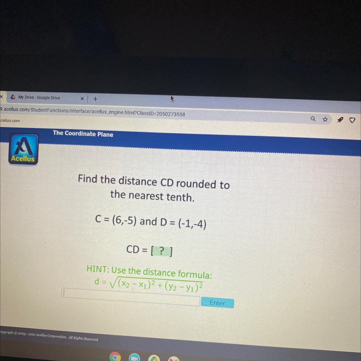 Find the distance CD rounded tothe nearest tenth.C = (6,-5) and D = (-1,-4)CD = [? ]HINT: Use the distance