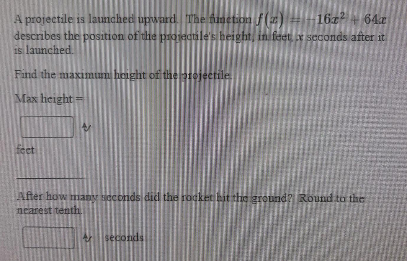 A Projectile Is Launched Upward. The Function F(x)=-16x2 + 64x Describe The Position Of The Projectiles