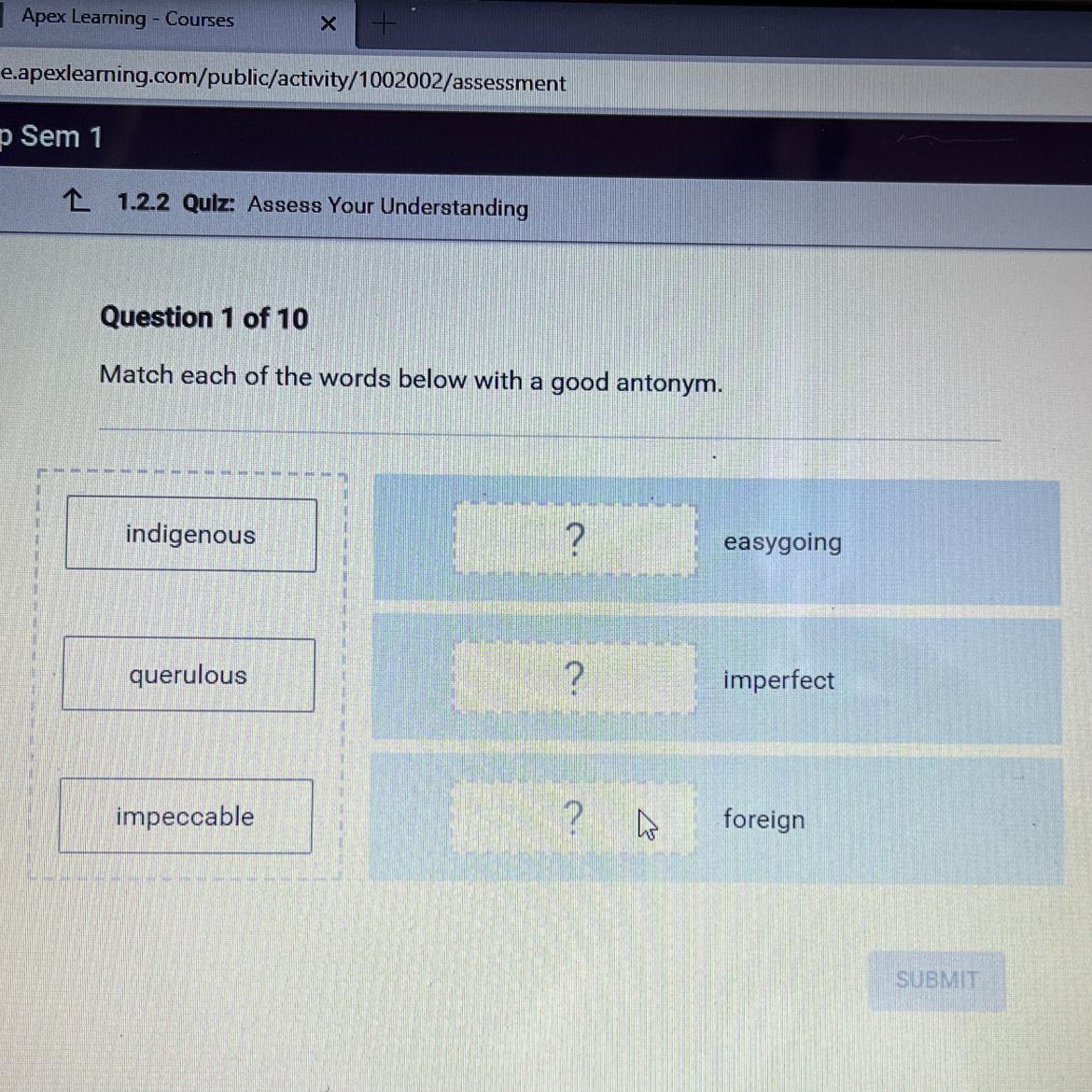 Match Each Of The Words Below With A Good Antonym.indigenous?easygoingquerulous?imperfectimpeccable?foreign