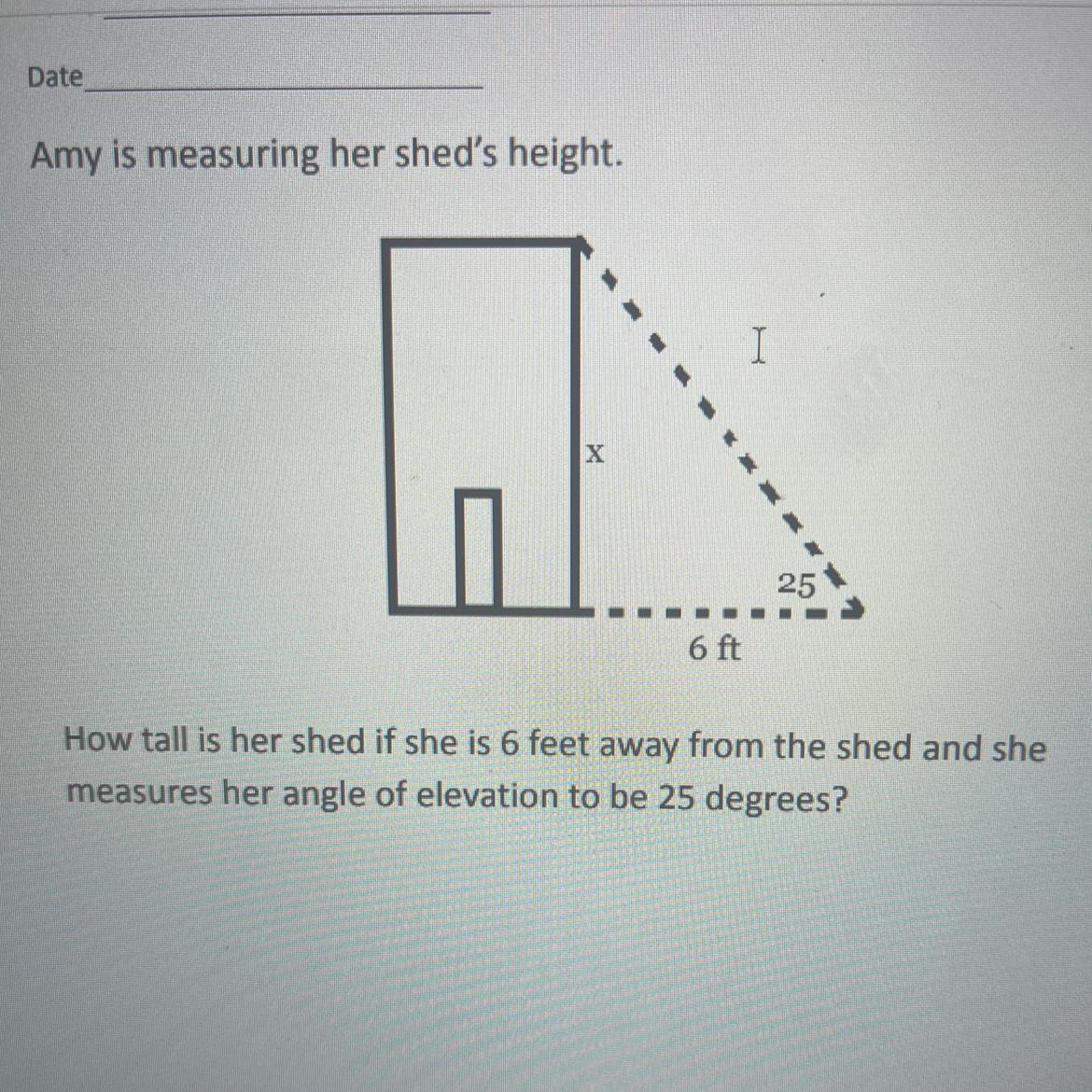 How tall is her shed if she is 6 feet away from the shed and shemeasures her angle of elevation to be