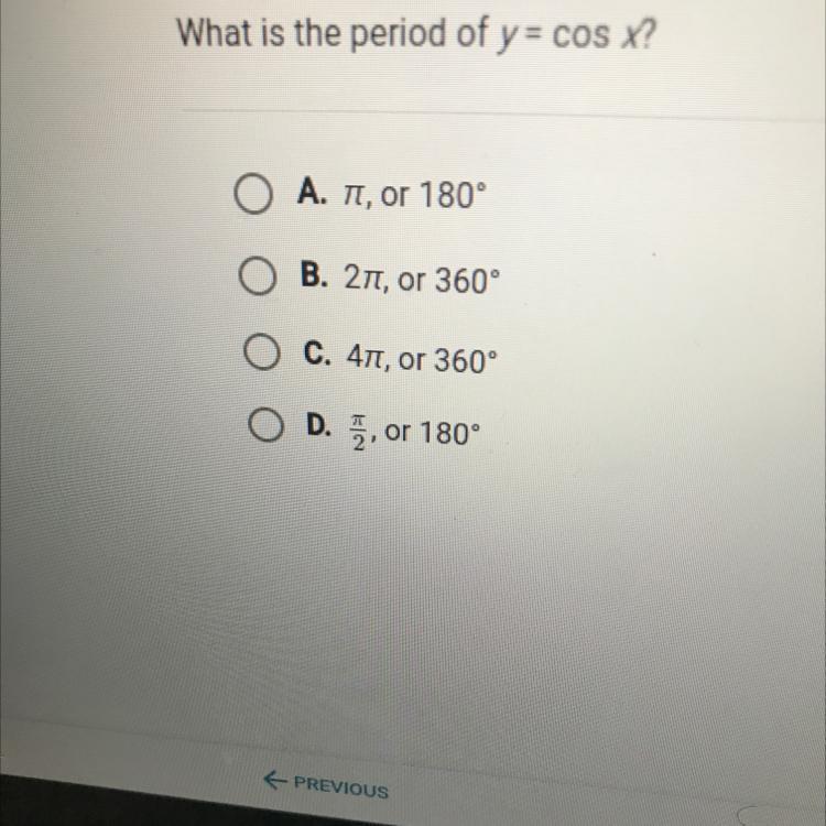 What is the period of y = cos x? . , or 180O B. 211, or 360O c. 41, or 360O D., or 180