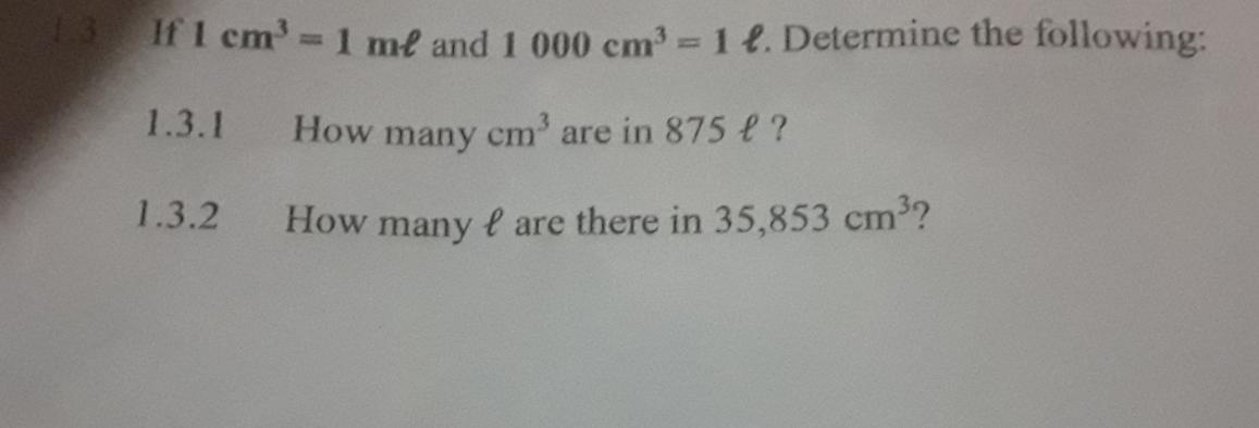 this temperature to Fahrenheil. 1.3 If 1 cm'- 1 ml and 1 000 cm -1 4. Determine the following: 1.3.1