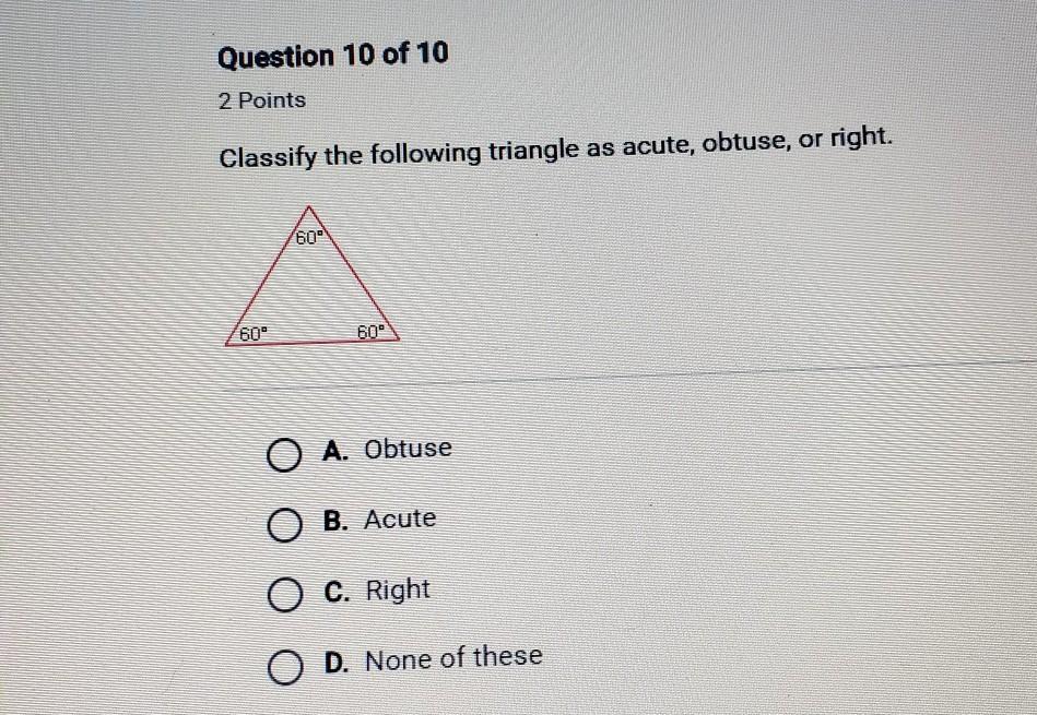 Classify the following triangle as acute, obtuse, or right.A60A ObtuseB. AcuteC. RightD. None of these