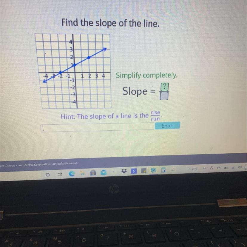 Please help will give brainliest Find the slope of the line.4321 2 3 41 2-4-3-2-1- 1-21-3-4Simplify completely.[?]Slope