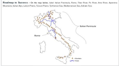 Roadmap to Success - On the map below, label: Italian Peninsula, Rome, Tiber River, Po River, Arno River,