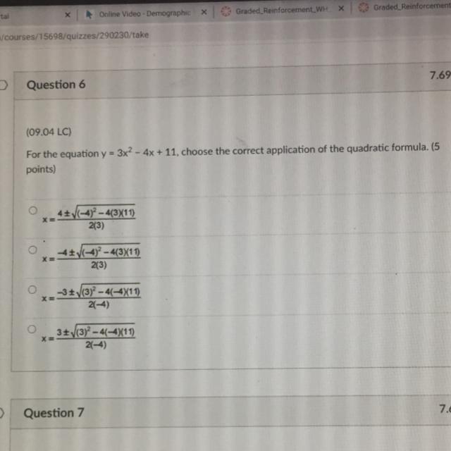 For the equation y = 3x2 - 4x + 11, choose the correct application of the quadratic formula. 