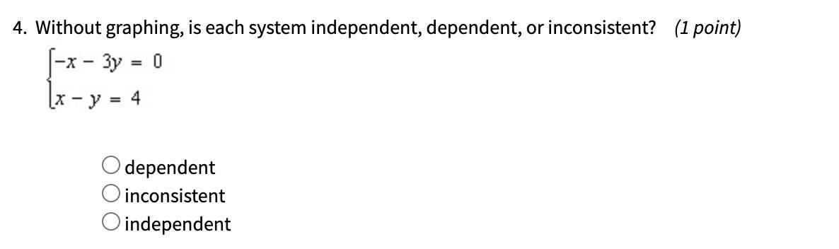 Without Graphing, Is Each System Independent, Dependent Or Inconsistent?-x -3y = 0x - Y = 4