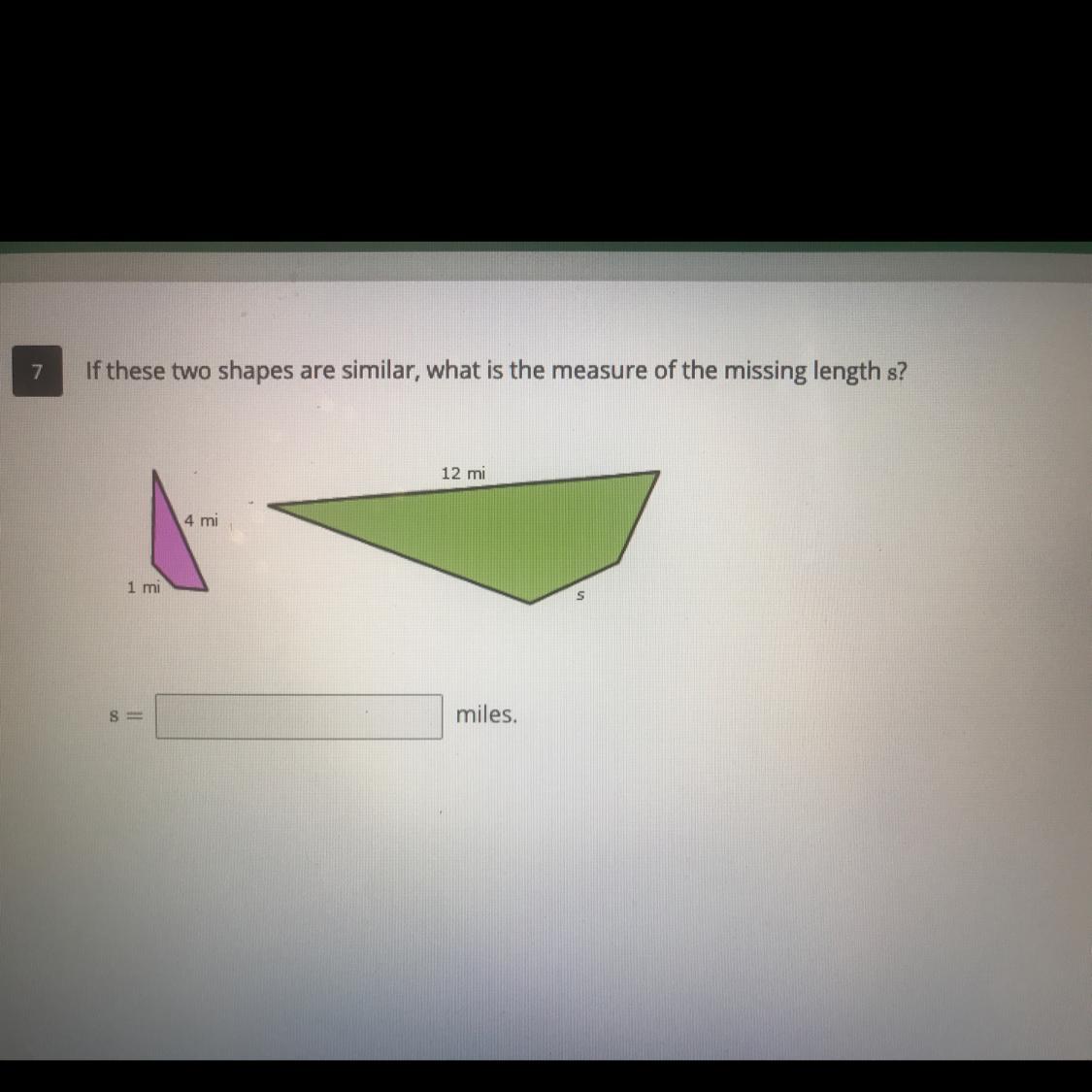 If these two shapes are similar, what is the measure of the missing length s?