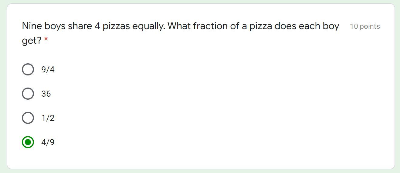 Nine boys share 4 pizzas equally. What fraction of a pizza does each boy get?I have specific answers