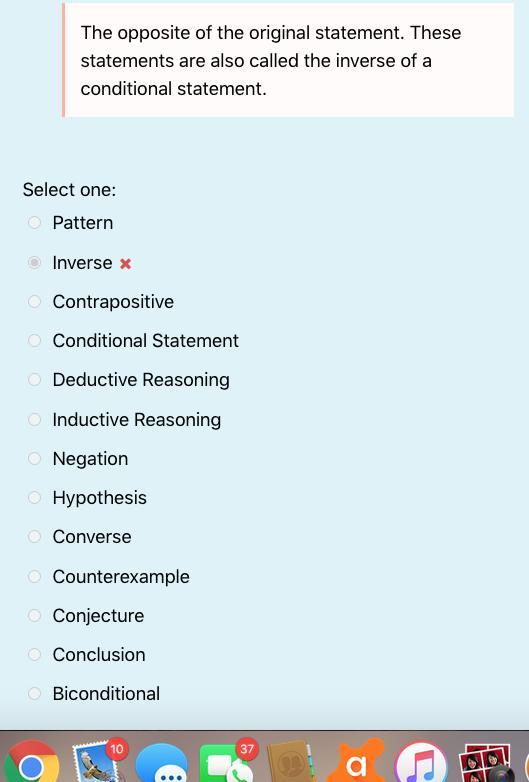 The opposite of the original statement. These statements are also called the inverse of a conditional