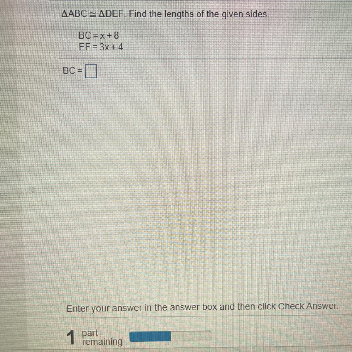 AABC = ADEF. Find the lengths of the given sides.BC = x + 8EF = 3x + 4