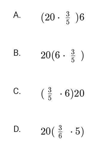 which expression use the associative property to make it easier to evaluate 20 (3/5 6)