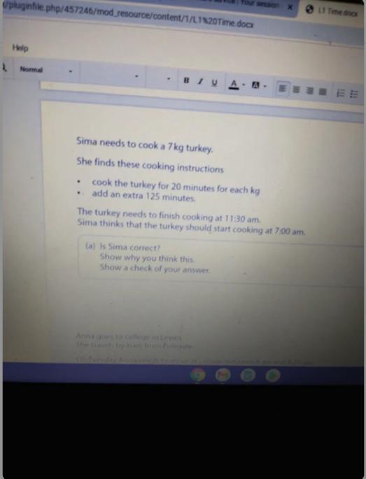 Sima needs to cook a 7 kg turkey. She finds these cooking instructions cook the turkey for 20 minutes