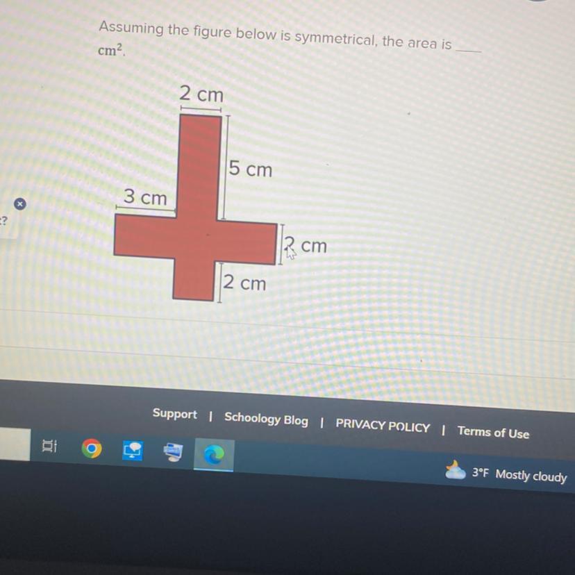 Assuming the figure below is symmetrical, the area iscm.2 cm5 cm+2 cm3 cm2 cm