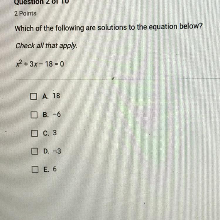 Which of the following are solutions to the equation below?Check all that apply.x^2 + 3x - 18 = 0Help