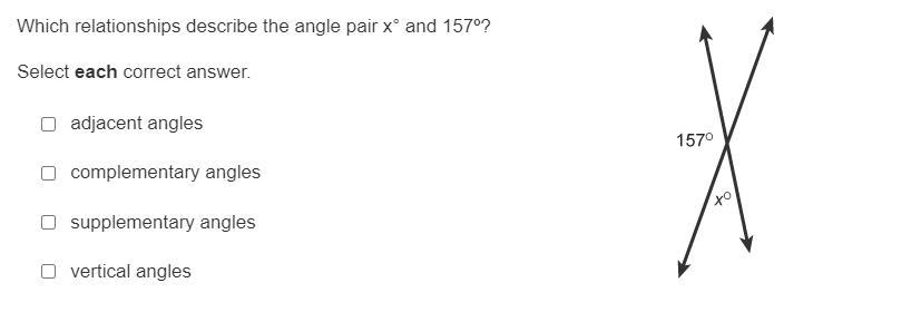 Which relationships describe the angle pair x and 157?Select each correct answer.adjacent anglescomplementary