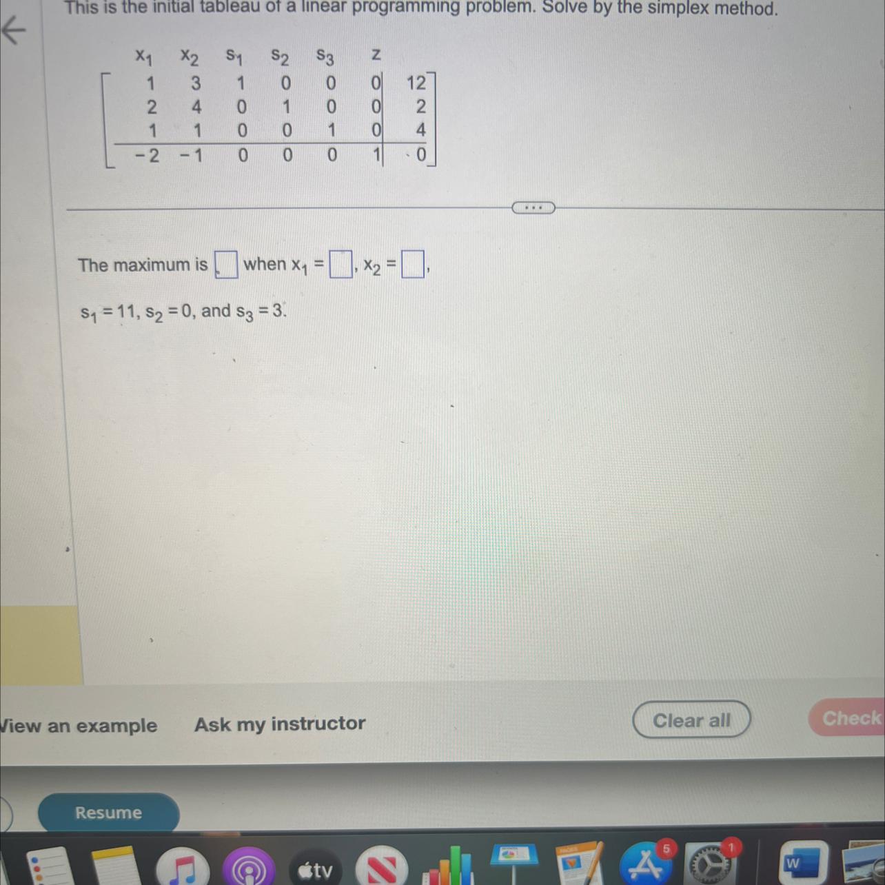 This is the initial tableau of a linear programming problem. Solve by the simplex method.x 1x1x 2x2s