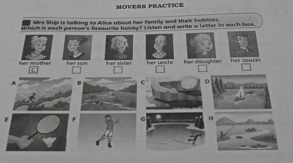 MOVERS PRACTICE Mrs Ship is talking to Alice about her family and their hobbies. Which is each person's
