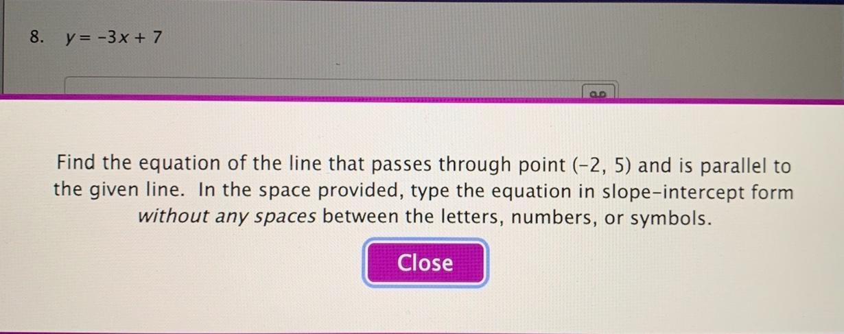 Find the equation of the line that passes through point (-2,5) and is parallel to y=-3x+7 also write