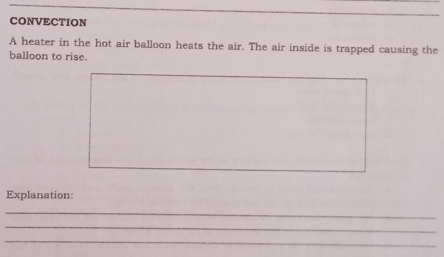 CONVECTION- Heater in the hot air ballon heats the air.The air insite is trapped causing the ballon to
