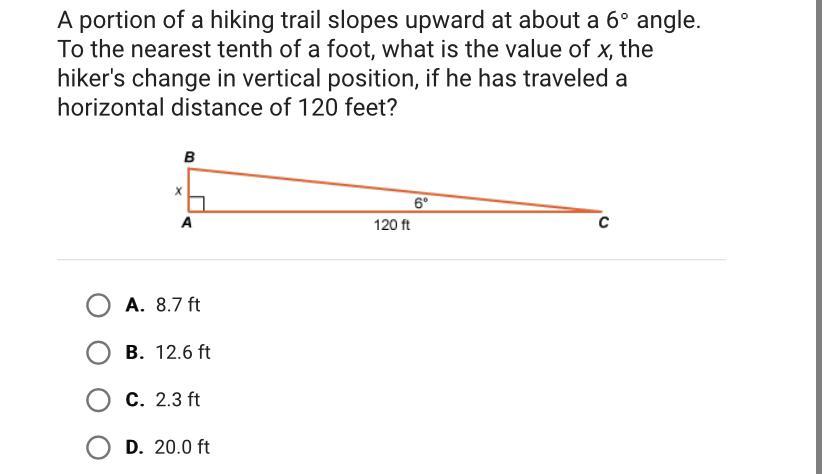 A portion of a hiking trail slopes upward at about a 6 angle.To the nearest tenth of a foot, what is