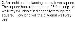 An architect is planning a new town square. The square has sides that are 35 feet long. A walkway will