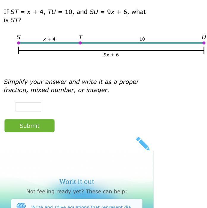 If ST = x + 4, TU = 10, and SU = 9x + 6, what is ST?