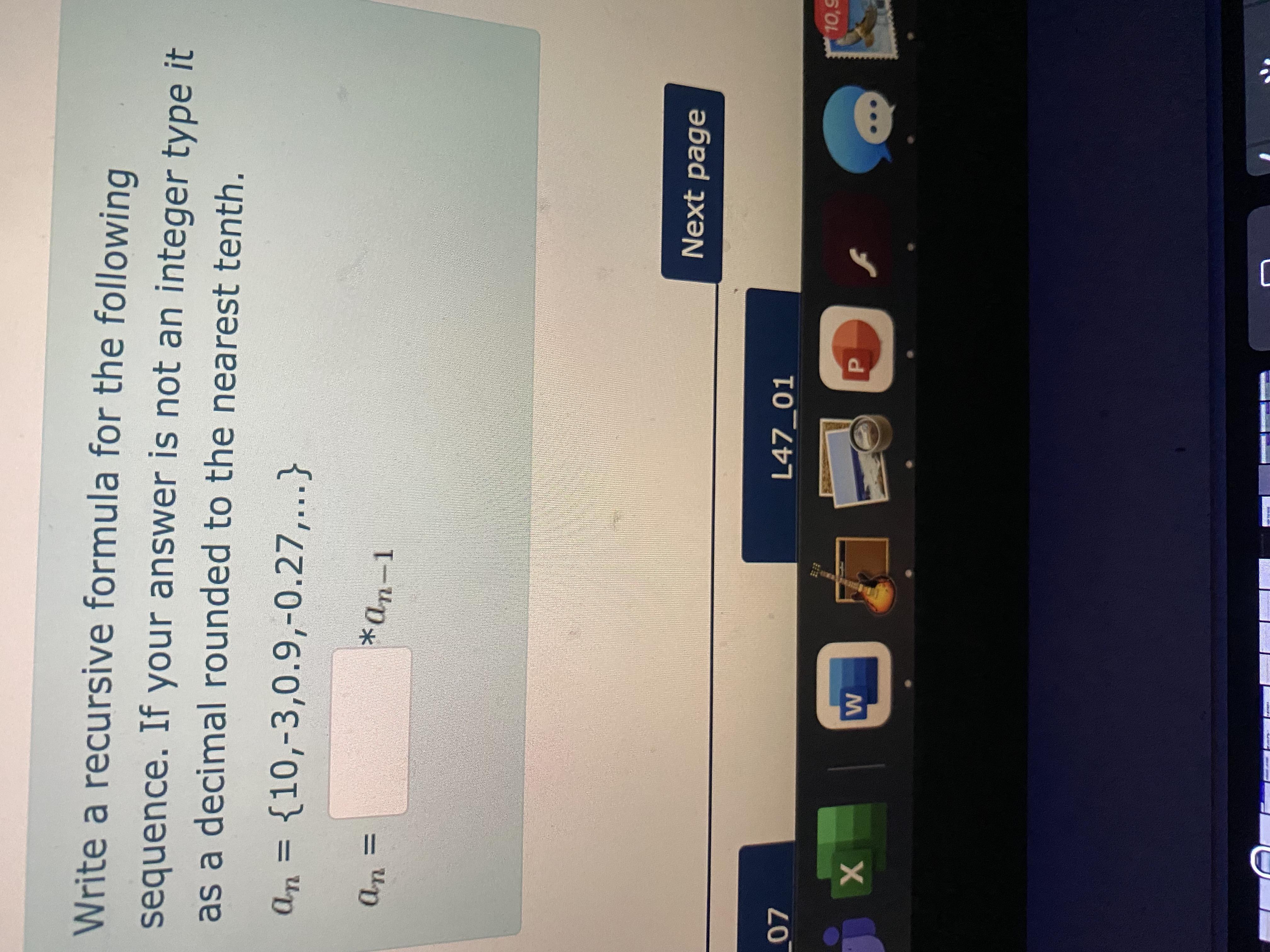 Write a recursive formula for the following sequence. If your answer is not an integer type it as a decimal