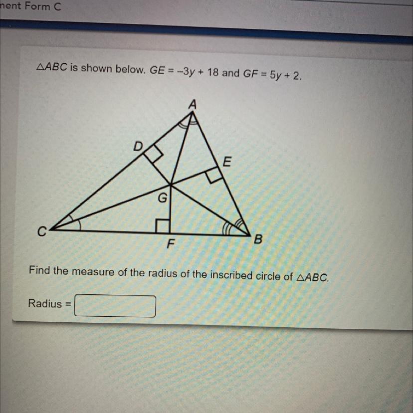 AABC is shown below. GE = -3y + 18 and GF = 5y + 2.EBFFind the measure of the radius of the inscribed